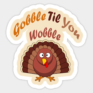 Gobble Til You Wobble funny thanksgiving turkey Sticker